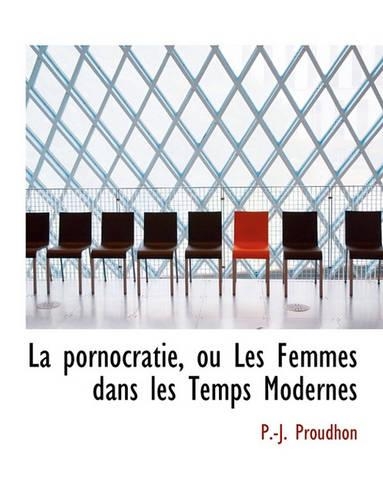 La Pornocratie, Ou Les Femmes Dans Les Temps Modernes: (French)