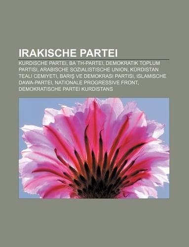 Irakische Partei: Kurdische Partei, Ba Th-Partei, Demokratik Toplum Partisi, Arabische Sozialistische Union, Kurdistan Teali Cemiyeti(German)