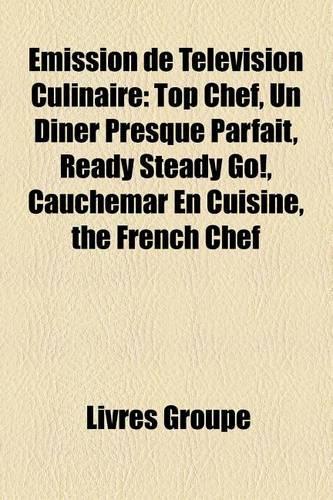 Emission de Television Culinaire: Emission de Telerealite Culinaire, Saison 1 de Masterchef, Saison 2 de Top Chef, Saison 1 de Top Chef(French)