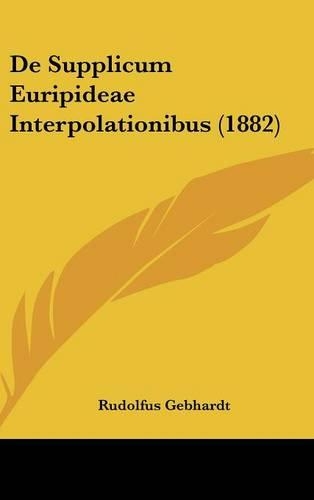 de Supplicum Euripideae Interpolationibus (1882): (Latin)