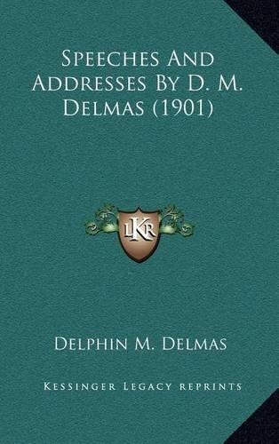 Speeches And Addresses By D. M. Delmas (1901)