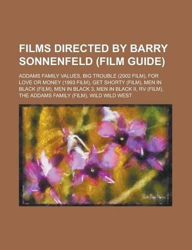 Films Directed by Barry Sonnenfeld (Film Guide): Addams Family Values, Big Trouble (2002 Film), for Love or Money (1993 Film), Get Shorty (Film), Men(English)