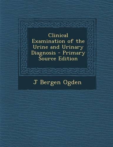 Clinical Examination of the Urine and Urinary Diagnosis