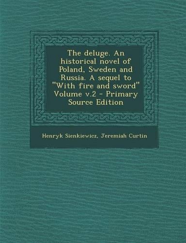 The Deluge. an Historical Novel of Poland, Sweden and Russia. a Sequel to with Fire and Sword Volume V.2