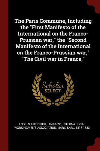 The Paris Commune, Including the First Manifesto of the International on the Franco-Prussian War, the Second Manifesto of the International on the Franco-Prussian War, the Civil War in France,