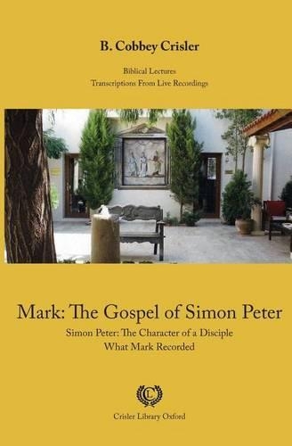 Mark: The Gospel of Simon Peter: Simon Peter: The Character of a Disciple - What Mark Recorded(English)