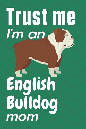 Trust me, I'm an English Bulldog mom