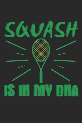 Squash Is In My DNA: Notebook A5 Size, 6x9 inches, 120 lined Pages, Squash Player Indoor DNA