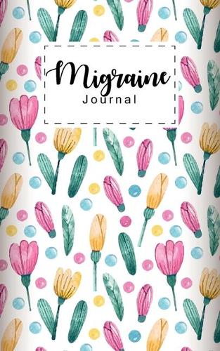 Migraine Journal: Record Daily Migraine Log Headache Pain Daily Notebook Tracker Sheet Monitoring Management Chronic Head Symptoms