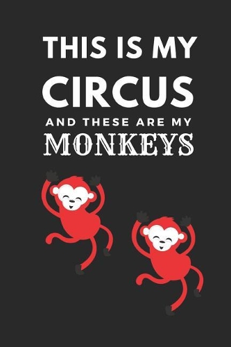 This Is My Circus and These Are My Monkeys