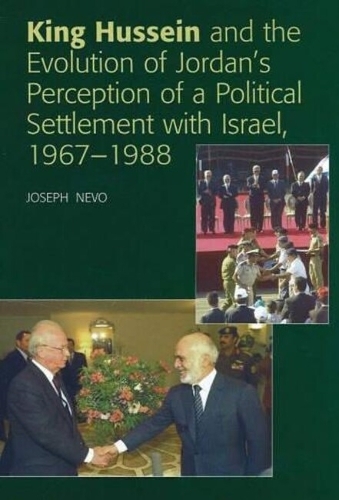 King Hussein and the Evolution of Jordan's Perception of a Political Settlement with Israel, 1967-1988: (English)