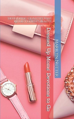 Dressed Up Moms' Devotions to Go