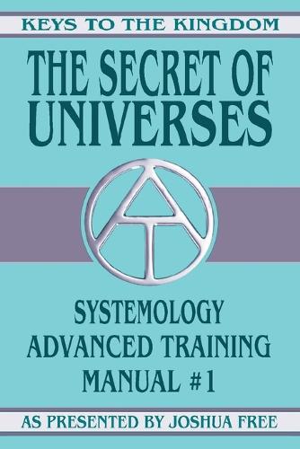 Secret of Universes: Systemology Advanced Training Course Manual #1