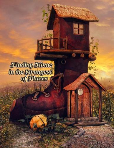 Finding Home in the Strangest of Places