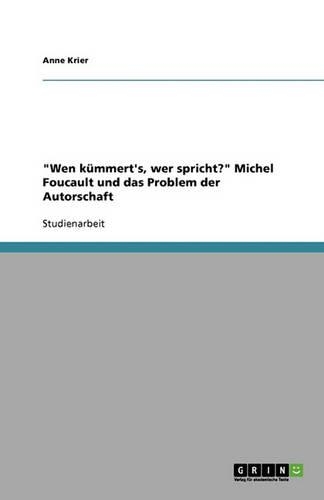 Wen kümmert's, wer spricht? Michel Foucault und das Problem der Autorschaft