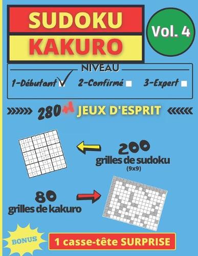 SUDOKU KAKURO Vol 4: 280 grilles + 1 casse tête SURPRISE en bonus Jeux d'esprit pour exercer sa mémoire, sa logique, sa concentration, ses facultés cérébrales Détente et