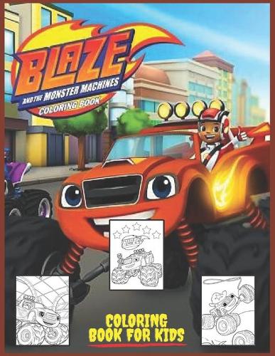 Blaze and the Monster Machines: Coloring Book for Kids and Adults with Fun, Easy, and Relaxing (Coloring Books for Adults and Kids 2-4 4-8 8-12+)