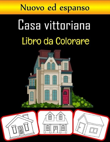 Casa Vittoriana Libro da Colorare: Bellissimo libro da colorare per bambini in stile vittoriano con immagini di alta qualità (100 pagine)