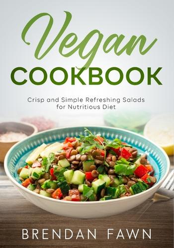 Vegan Cookbook: Crisp and Simple Refreshing Salads for Nutritious Diet(3 Healthy Vegan Salads)