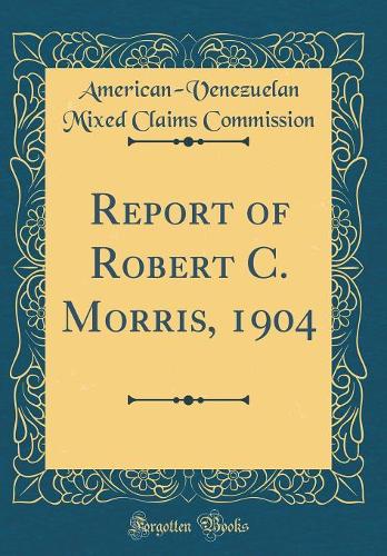 Report of Robert C. Morris, 1904 (Classic Reprint)