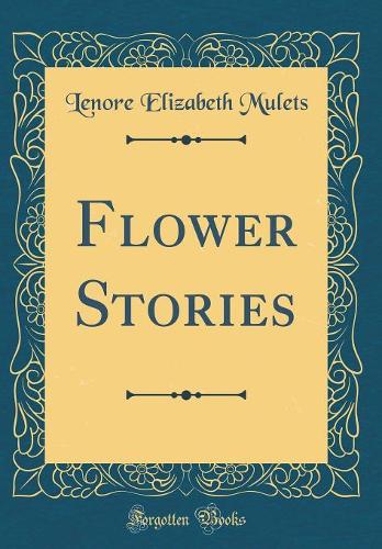 Flower Stories (Classic Reprint)