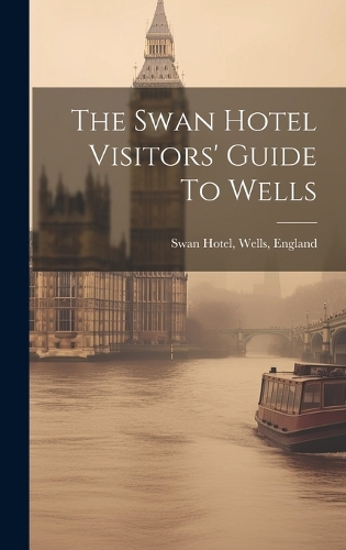 The Swan Hotel Visitors' Guide To Wells