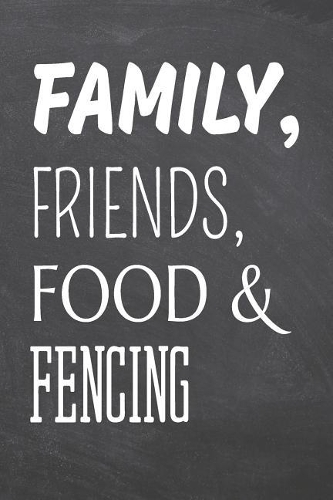 Family, Friends, Food & Fencing