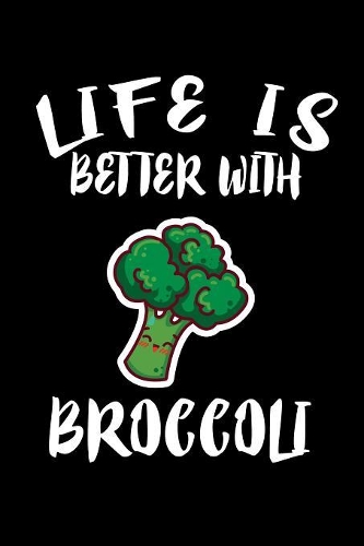Life Is Better With Broccoli