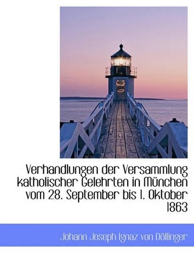 Verhandlungen Der Versammlung Katholischer Gelehrten in M Nchen Vom 28. September Bis 1. Oktober 186