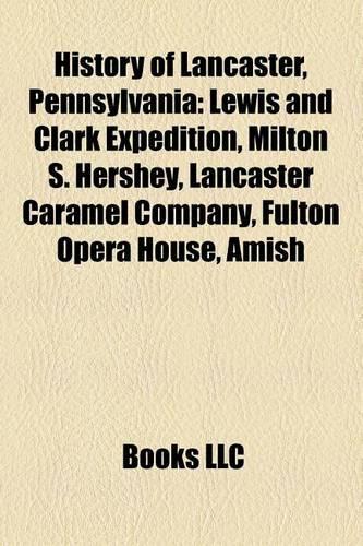History of Lancaster, Pennsylvania: Lewis and Clark Expedition, Milton S. Hershey, Lancaster Caramel Company, Fulton Opera House, Amish(English)