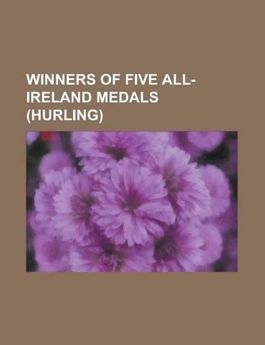 Winners of Five All-Ireland Medals (Hurling)