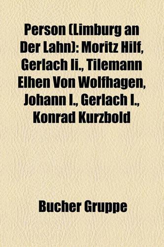 Person (Limburg an Der Lahn): Moritz Hilf, Gerlach II., Tilemann Elhen Von Wolfhagen, Johann I., Gerlach I., Konrad Kurzbold(German)