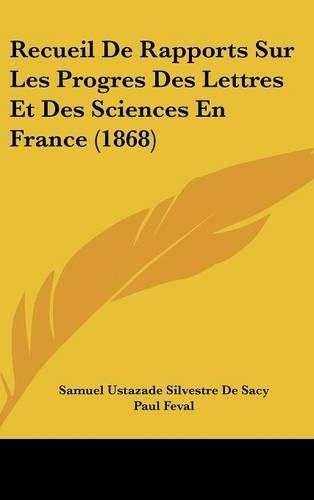 Recueil de Rapports Sur Les Progres Des Lettres Et Des Sciences En France (1868)