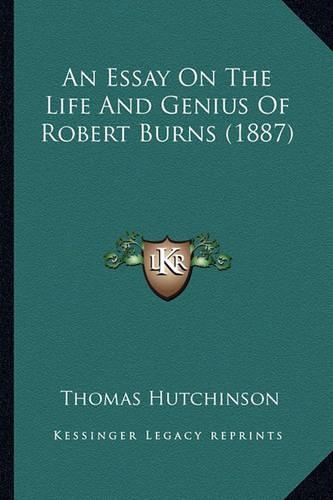 An Essay On The Life And Genius Of Robert Burns (1887): (English)