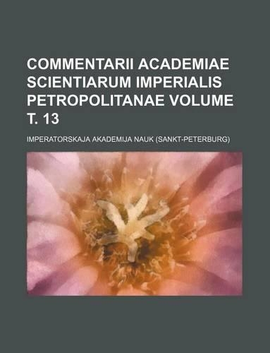 Commentarii Academiae Scientiarum Imperialis Petropolitanae Volume . 13