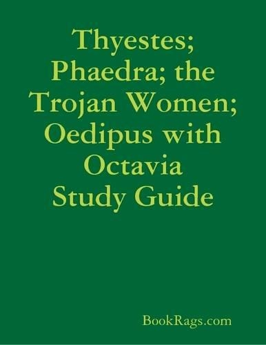 Thyestes; Phaedra; the Trojan Women; Oedipus with Octavia Study Guide