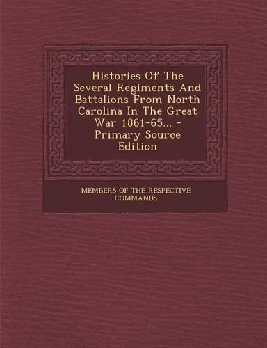 Histories of the Several Regiments and Battalions from North Carolina in the Great War 1861-65...