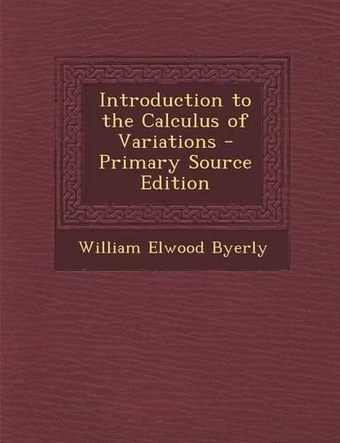 Introduction to the Calculus of Variations - Primary Source Edition: (English)