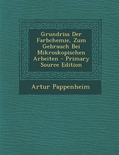 Grundriss Der Farbchemie, Zum Gebrauch Bei Mikroskopischen Arbeiten: (German)