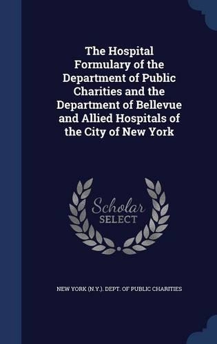 The Hospital Formulary of the Department of Public Charities and the Department of Bellevue and Allied Hospitals of the City of New York