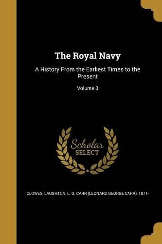 The Royal Navy: A History From the Earliest Times to the Present; Volume 3