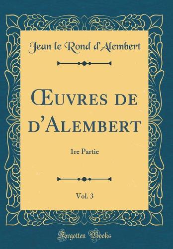 Oeuvres de d'Alembert, Vol. 3: 1re Partie (Classic Reprint)