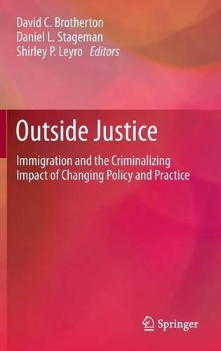 Outside Justice: Immigration and the Criminalizing Impact of Changing Policy and Practice(English)