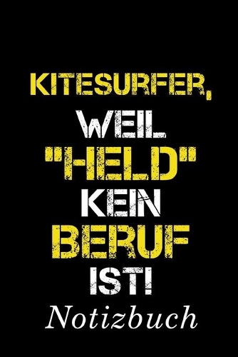 Kitesurfer, Weil "Held" Kein Beruf Ist Notizbuch: - Notizbuch mit 110 linierten Seiten - Format 6x9 DIN A5 - Soft cover matt -