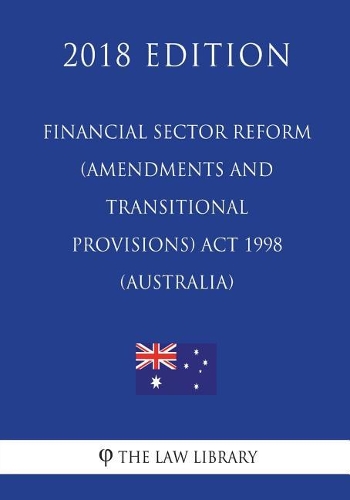 Financial Sector Reform (Amendments and Transitional Provisions) Act 1998 (Australia) (2018 Edition)