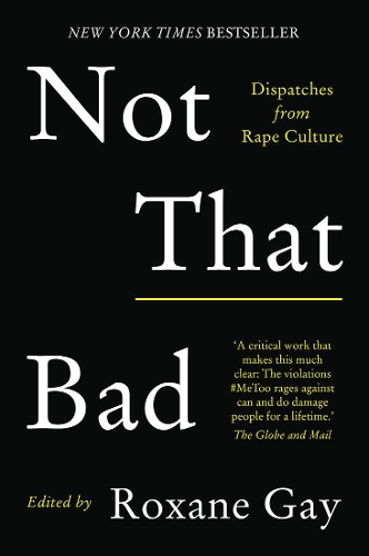 Not That Bad: Dispatches from rape culture