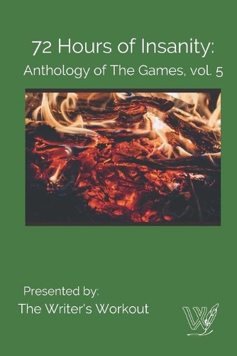 72 Hours of Insanity: Anthology of the Games: Volume 5(5 Anthology of the Games)