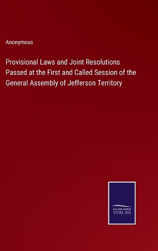 Provisional Laws and Joint Resolutions Passed at the First and Called Session of the General Assembly of Jefferson Territory