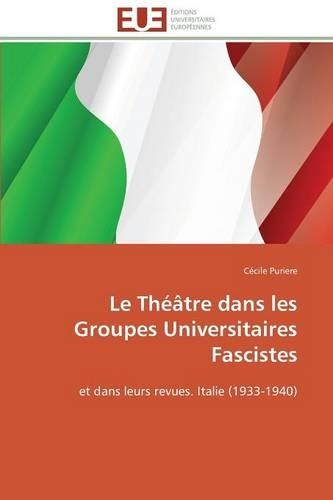 Le Th��tre Dans Les Groupes Universitaires Fascistes: (Omn.Univ.Europ.)