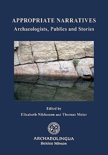 Appropriate Narratives: Archaeologists, Publics and Stories(33 Archaeolingua Minor)